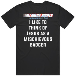 Talladega Nights I Like To Think Of Jesus As A Mischievous Badger Quot