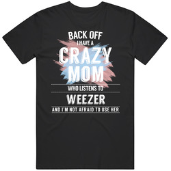 Back Off I Have A Crazy Mom Who Listens To Weezer I'm Not Afraid 
