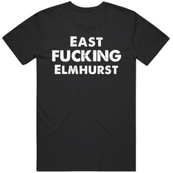 East Fckin Elmhurst T Shirt