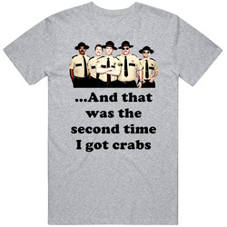 and That Was The Second Time I Got Crabs Cool Super Troopers 2001 Enti