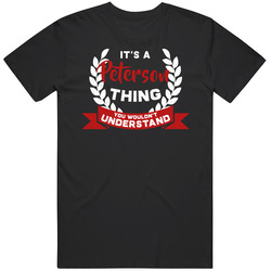It's A Peterson Thing You Wouldn't Understand T Shirt