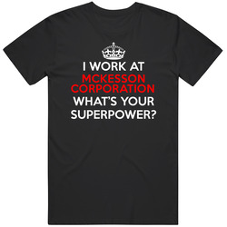 I Work At Mckesson Corporation Whats Your Superpower Occupation T Shir