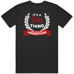 It's A Solis Thing You Wouldn't Understand T Shirt