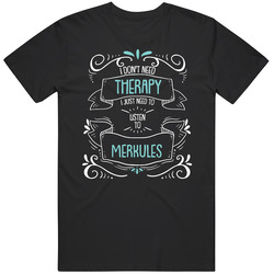 I Don't Need Therapy I Just Need To Listen To Merkules T Shirt