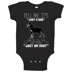 Tell Me Its Just A Dog Idiot Rottweiler Baby One Piece