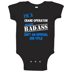 I'm A Crane Operator Badass Job Funny Baby One Piece