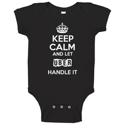 Keep Calm And Let Uber Handle It Baby One Piece