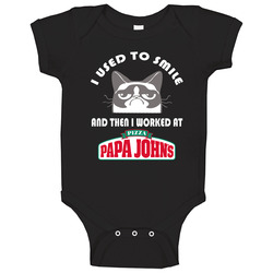 Papa Johns I Used To Smile Then I Worked There Funny Occupation Baby O