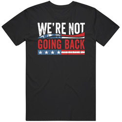 Kamala Harris We're Not Going Back Supporter T Shirt