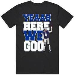 Dak Prescott Yeaah Here We Goo T Shirt