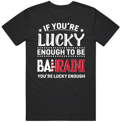 If You're Lucky Enough To Be Bahraini You're Lucky Enough T 