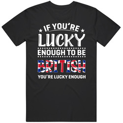 If You're Lucky Enough To Be British You're Lucky Enough T S