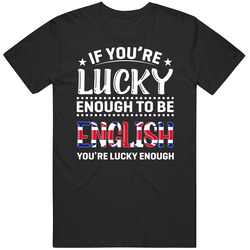 If You're Lucky Enough To Be English You're Lucky Enough T S