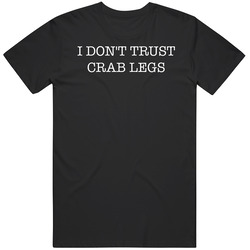 I Don't Trust Crab Legs Funny Food T Shirt