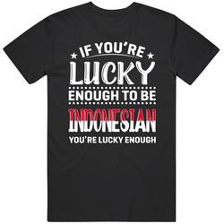 If You're Lucky Enough To Be Indonesian You're Lucky Enough 