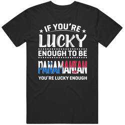 If You're Lucky Enough To Be Panamanian You're Lucky Enough 