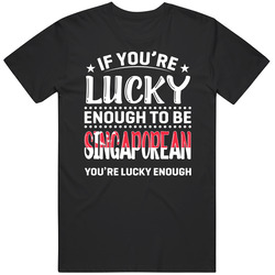 If You're Lucky Enough To Be Singaporean You're Lucky Enough
