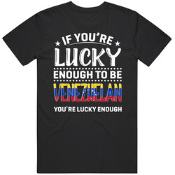 If You're Lucky Enough To Be Venezuelan You're Lucky Enough 