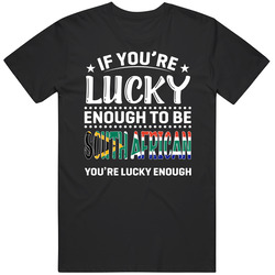 If You're Lucky Enough To Be South African You're Lucky Enou