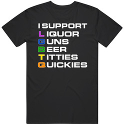 I Support Lgbtq Liquor Guns Beer Titties And Quickies T Shirt
