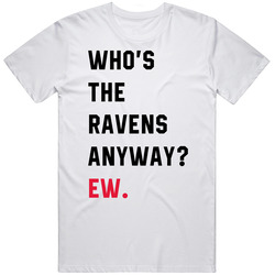 Who's The Ravens Anyway Ew T Swift Parody T Shirt