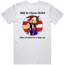 Bill And Opus 2024 At Least It's A Step Up Funny T Shirt