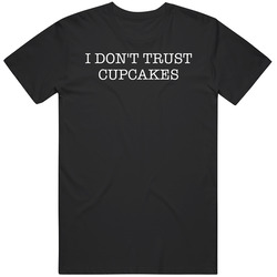 I Dont Trust Cupcakes Funny T Shirt