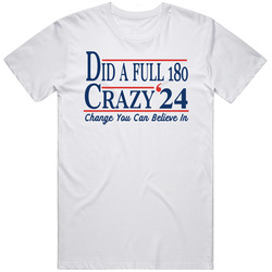 Did A Full 180 Crazy '24 Change You Can Believe In Funny T Shirt