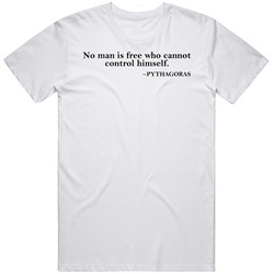 No Man Is Free Who Cannot Control Himself Pythagoras Quote T Shirt