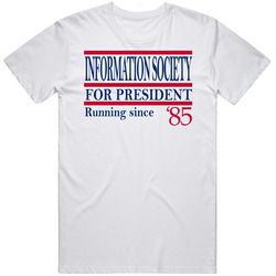 Information Society For President Running Since '85 Music Fan T S