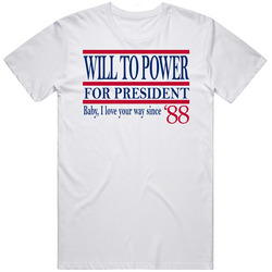 Will To Power For President Baby I Love Your Way Since '88 Music 