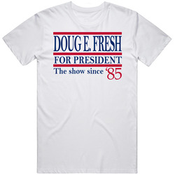 Doug E Fresh For President The Show Since '85 Music Fan T Shirt