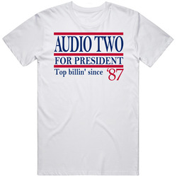 Audio Two For President Top Billin' Since '87 Music Fan T Sh