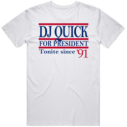 Dj Quick For President Tonite Since '91 Music Fan T Shirt