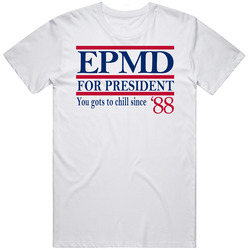 Epmd For President You Gots The Chills Since '88 Music Fan T Shir