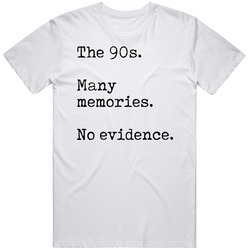 The 90s Many Memories No Evidence T Shirt