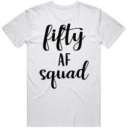 Fifty Af Squad Birthday Funny T Shirt