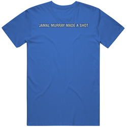 Jamal Murray Made A Shot T Shirt