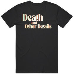 Death And Other Details Tv Series T Shirt