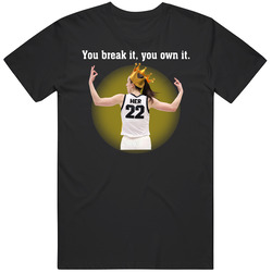 Caitlin Clark You Break It You Own It Basketball Fan T Shirt