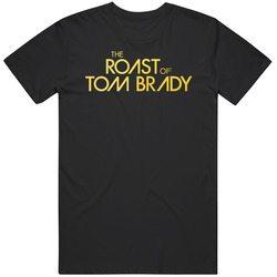 The Roast Of Tom Brady Movie T Shirt