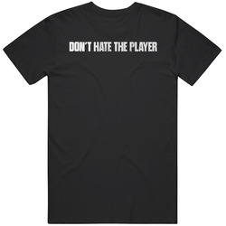 Don't Hate The Player Tv Series T Shirt