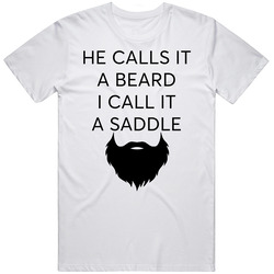 He Calls It A Beard I Call It A Saddle T Shirt