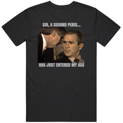 Sir A Second Penis Has Just Entered My Ass George Bush Meme T Shirt
