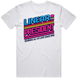 Linear For President Sending All My Love Since 1990 Music Fan T Shirt