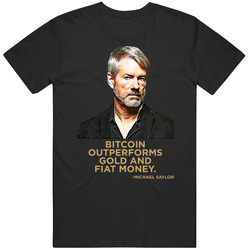 Bitcoin Outperforms Gold And Fiat Money Michael Saylor Quote T Shirt