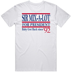 Sir Mix-a-lot For President Baby Got Back Since '92 Music Fan T S