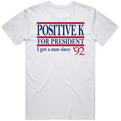Positive K For President I Got A Man Since '92 Music Fan T Shirt