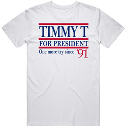 Timmy T For President One More Try Since '91 Music Fan T Shirt