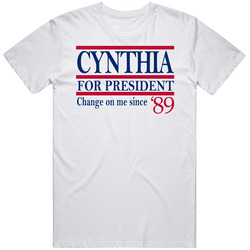Cynthia For President Change On Me Since '89 Music Fan T Shirt